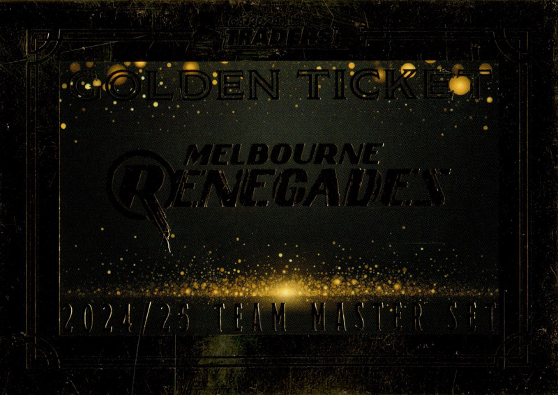 2024-25 TGI Cricket Traders - Golden Ticket - Melbourne Renegades